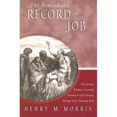 The Remarkable Record of Job: The Ancient Wisdom, Scientific Accuracy, & Life-Changing Message of an Amazing Book - Paperback