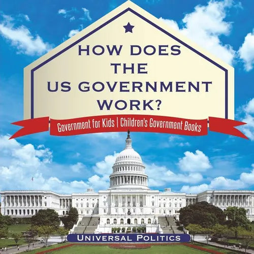 How Does The US Government Work? Government for Kids Children's Government Books - Paperback