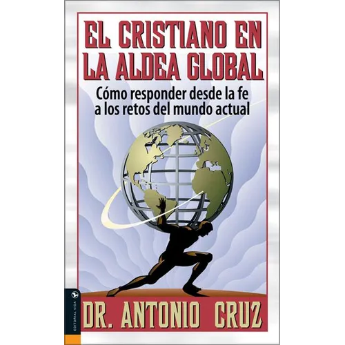 El Cristiano en la Aldea Global: Como Responder Desde la Fe A los Retos del Mundo Actual - Paperback