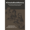 #OmahaBlackHistory: African American People, Places and Events from the History of Omaha, Nebraska - Paperback