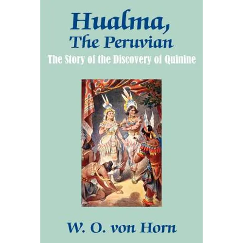 Hualma, The Peruvian: The Story of the Discovery of Quinine - Paperback