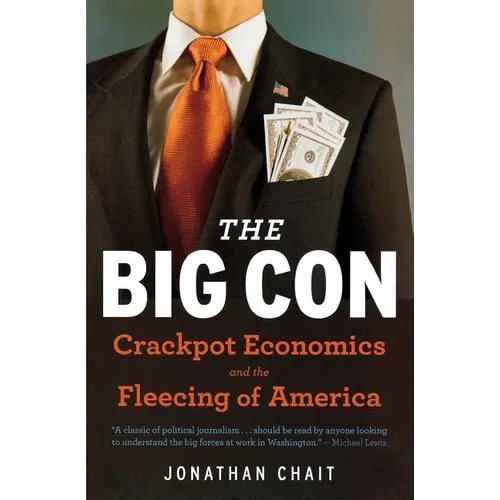 The Big Con: The True Story of How Washington Got Hoodwinked and Hijacked by Crackpot Economics - Paperback