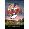 Lost In Indiana: Discovering Strange and Historic Places in the Hoosier State - Paperback