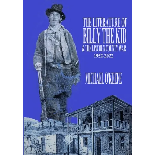 The Literature of Billy the Kid and the Lincoln County War: 1952-2022 - Paperback