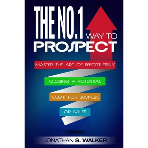 Network Marketing: The No.1 Way to Prospect - Master the Art of Effortlessly Closing a Potential Client for Business or Sales (Sales and Marketing) - Paperback