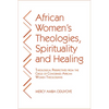 African Women's Theologies, Spirituality and Healing: Theological Perspectives from the Circle of Concerned African Women Theologians - Paperback