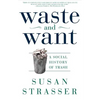 Waste and Want: A Social History of Trash - Paperback