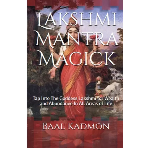 Lakshmi Mantra Magick: Tap Into The Goddess Lakshmi for Wealth and Abundance In - Paperback