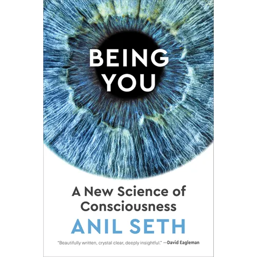 Being You: A New Science of Consciousness - Hardcover