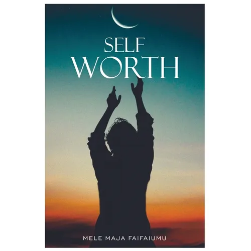 Self-Worth: Increasing your self worth, it's time to value you - Paperback