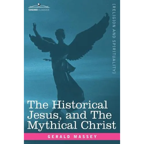 The Historical Jesus, and the Mythical Christ - Paperback