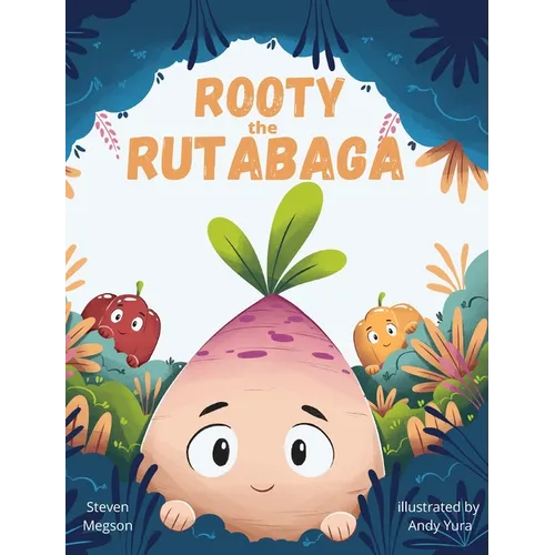 Rooty the Rutabaga: A Story About Vegetables, Inclusion and Seeing the Sunny Side of Life - Hardcover
