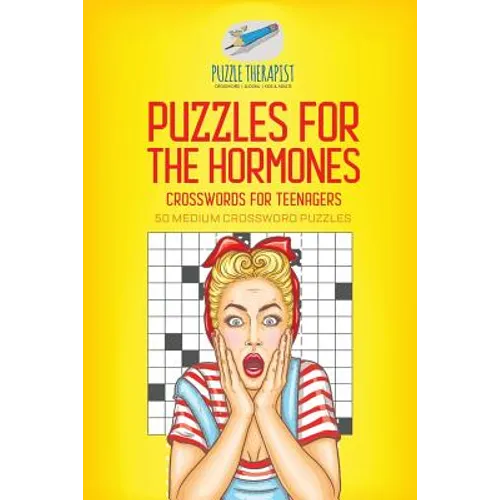 Puzzles for the Hormones Crosswords for Teenagers 50 Medium Crossword Puzzles - Paperback