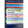 How Glass Changed the World: The History and Chemistry of Glass from Antiquity to the 13th Century - Paperback