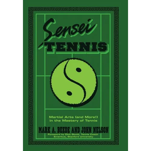 Sensei Tennis: Martial Arts (And More!) in the Mastery of Tennis - Hardcover