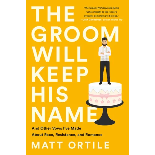 The Groom Will Keep His Name: And Other Vows I've Made about Race, Resistance, and Romance - Paperback