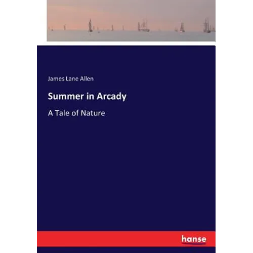 Summer in Arcady: A Tale of Nature - Paperback