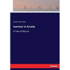 Summer in Arcady: A Tale of Nature - Paperback