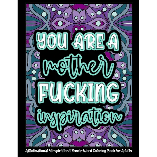 You're a Mother Fucking Inspiration: A Motivational & Inspirational Swear Word Coloring Book for Adults - 8.5 x 11inch - 50 Funny, Single Sided Colori - Paperback