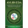 Ayurveda: Unlocking the Secrets of Hindu Healing Through the Ayurveda Diet, Yoga, Aromatherapy, and Meditation - Hardcover