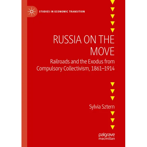 Russia on the Move: Railroads and the Exodus from Compulsory Collectivism, 1861-1914 - Paperback
