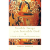 Visible Image of the Invisible God: A Guide to Russian and Byzantine Icons - Paperback