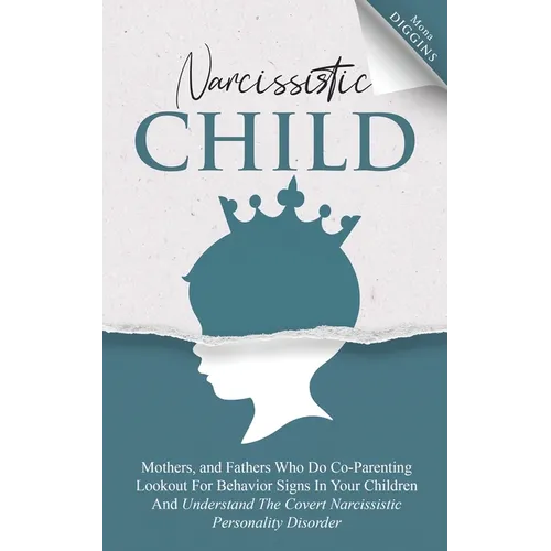Narcissistic Child Mothers, and Fathers Who Do Co-Parenting Lookout For Behavior Signs In Your Children And Understand The Covert Narcissistic Persona - Paperback