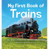 My First Book of Trains: All about Locomotives and Railcars for Kids - Hardcover