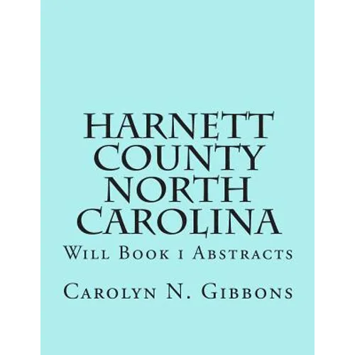 Harnett County North Carolina: Will Book I Abstracts - Paperback