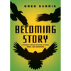 Becoming Story: A Journey Among Seasons, Places, Trees, and Ancestors - Paperback