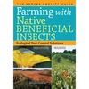 Farming with Native Beneficial Insects: Ecological Pest Control Solutions - Paperback