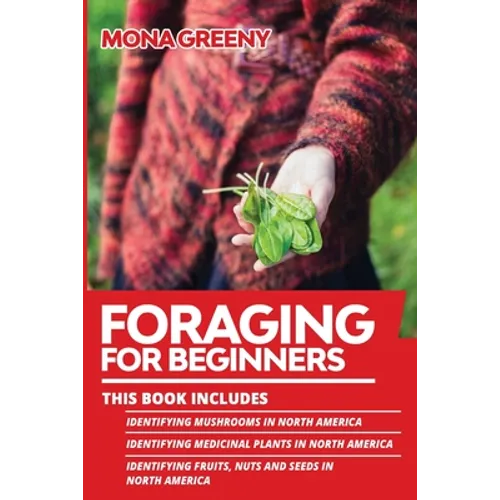 Foraging For Beginners: This book includes: Identifying Mushrooms in North America + Identifying Medicinal Plants in North America + Identifying Fruit - Paperback