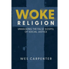 Woke Religion: Unmasking the False Gospel of Social Justice - Paperback