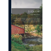 Ludlow: a Century and a Centennial, Comprising a Sketch of the History of the Town of Ludlow, Hampden County, Massachusetts, T - Paperback