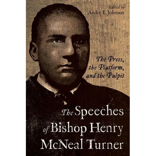 Speeches of Bishop Henry McNeal Turner: The Press, the Platform, and the Pulpit - Paperback