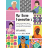 Our Brave Foremothers: Celebrating 100 Black, Brown, Asian, and Indigenous Women Who Changed the Course of History - Hardcover