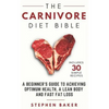 The Carnivore Diet Bible: A Beginner's Guide To Achieving Optimum Health, A Lean Body And Fast Fat Loss - Paperback