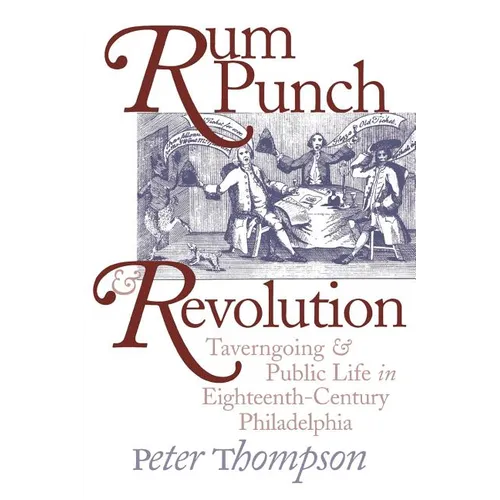 Rum Punch and Revolution: Taverngoing and Public Life in Eighteenth-Century Philadelphia - Paperback