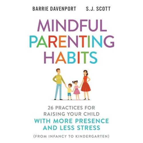 Mindful Parenting Habits: 26 Practices for Raising Your Child with More Presence and Less Stress (From Infancy to Kindergarten) - Paperback