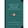 John Wycliffe, Patriot And Reformer: The Morning Star Of The Reformation, A Biography (1884) - Paperback