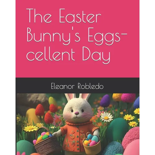 The Easter Bunny's Eggs-cellent Day - Paperback