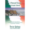 For the Cause of Liberty: A Thousand Years of Ireland's Heroes - Paperback
