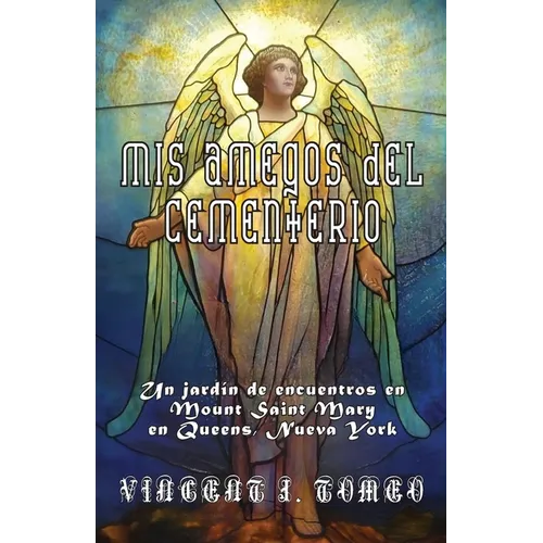 MIS Amegos del Cementerio: Un jardín de encuentros en Mount Saint Mary en Queens, Nueva York - Paperback