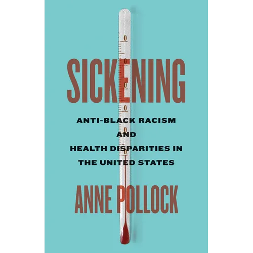 Sickening: Anti-Black Racism and Health Disparities in the United States - Paperback