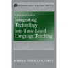 A Practical Guide to Integrating Technology into Task-Based Language Teaching - Paperback