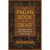 The Pagan Book of the Dead: Ancestral Visions of the Afterlife and Other Worlds - Paperback