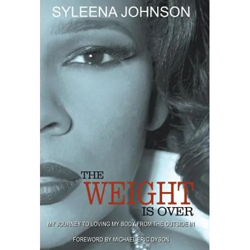 The Weight is Over: My Journey to Loving My Body From the Outside In - Hardcover