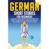 German Short Stories for Beginners: 10 Exciting Short Stories to Easily Learn German & Improve Your Vocabulary - Paperback