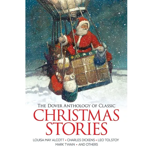 The Dover Anthology of Classic Christmas Stories: Louisa May Alcott, Charles Dickens, Leo Tolstoy, Mark Twain and Others - Paperback