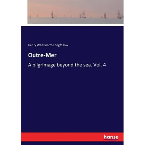 Outre-Mer: A pilgrimage beyond the sea. Vol. 4 - Paperback